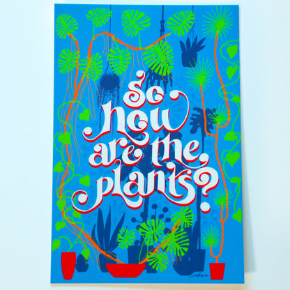illustrated print with the hand lettered question "So how are the plants?" and various plants surrounding the letters from the ground up or hanging overhead